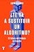 ¿Te va a sustituir un algor...