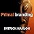 Primal Branding: Create Zealots for Your Brand, Your Company, and Your Future