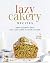 Lazy Cakery Recipes by Logan King