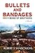 Bullets and Bandages by Robert James Saniscalchi
