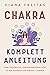 Chakra Komplett-Anleitung: Deine persönliche, lebensverändernde Reise zu den heilenden Kräften der 7 Chakren (German Edition)