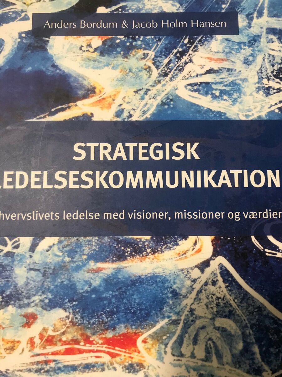 Strategisk ledelseskommunikation : erhvervslivets ledelse med visioner, missioner og værdier