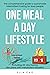 ONE MEAL A DAY LIFESTYLE: T...