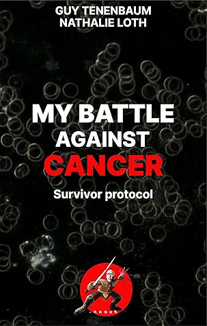 MY BATTLE AGAINST CANCER: Survivor protocol : foreword by Thomas Seyfried