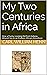 My Two Centuries in Africa:...