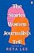 The Stories Women Journalis...