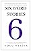 Six Word Stories