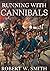 Running with Cannibals by Robert W.        Smith