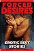 Forced Desires Erotic Sexy Stories: Kinky Aroused Erotica With Explicit Filthy Taboo Content For Women