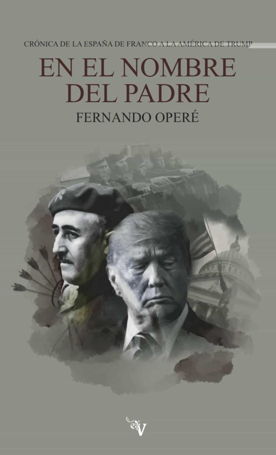 En el nombre del padre: Crónica de la España de Franco a la América de Trump