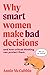 Why Smart Women Make Bad Decisions by Annie McCubbin