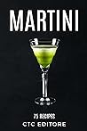 Martini: 75 Recipes Martini: 75 Recipes