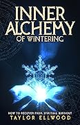 Inner Alchemy of Wintering: How to Recover from Spiritual Burnout