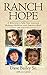 Ranch Hope:  A Ministry's F...