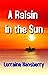 A Raisin in the Sun by Lorraine Hansberry A Raisin in the Sun by Lorraine Hansberry
