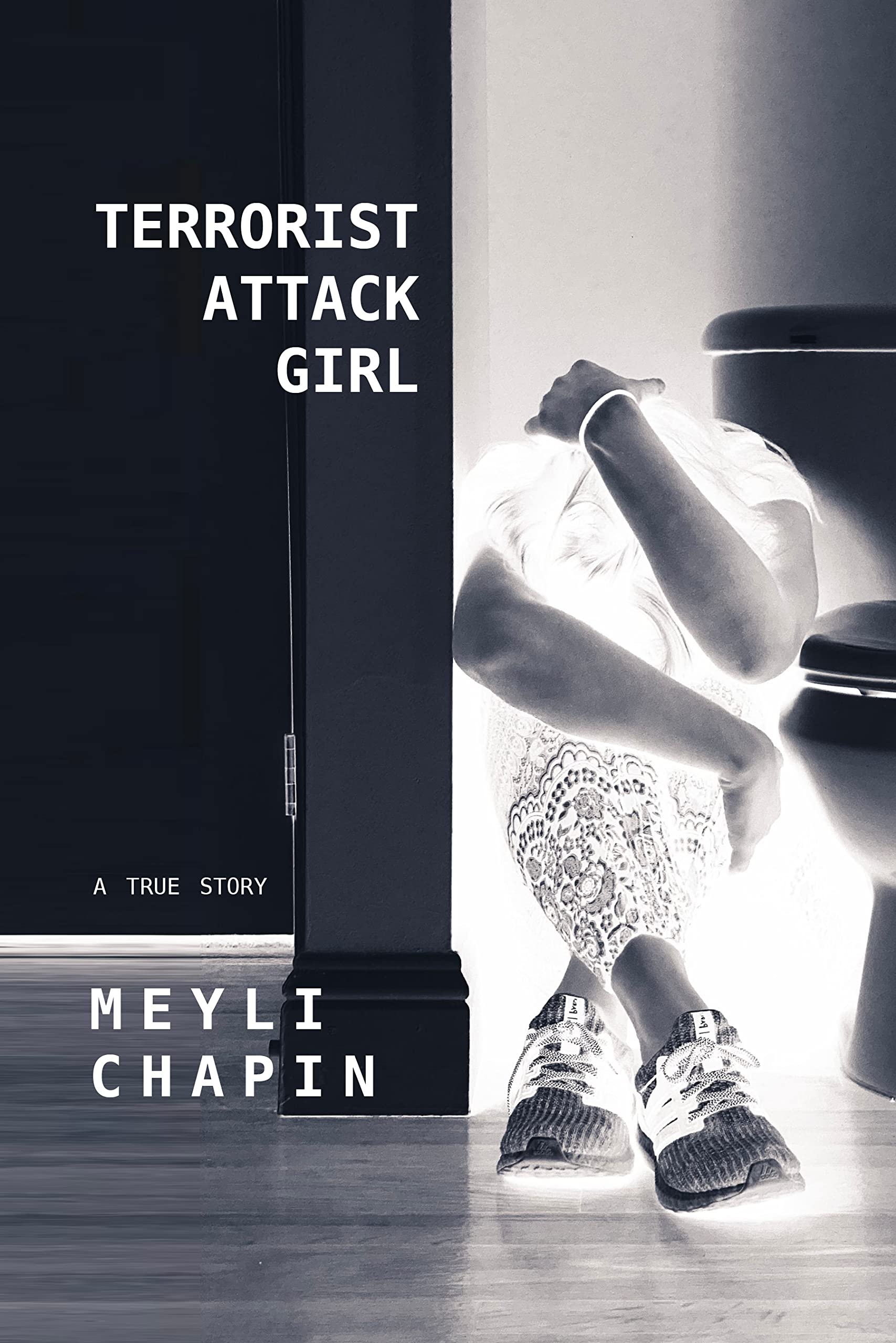 Terrorist Attack Girl: How I Survived Terrorism and Reconstructed My Shattered Mind (Kindle Edition)