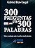 300 Preguntas en 300 Palabr...