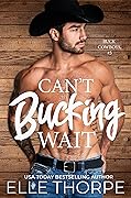 Can't Bucking Wait (Buck Cowboys, #3)