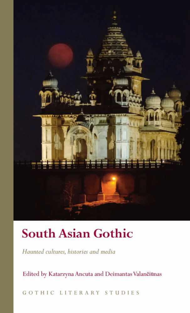 South Asian Gothic: Haunted Cultures, Histories and Media (Gothic Literary Studies)