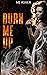 Burn Me Up by M.J. Asher Burn Me Up by M.J. Asher