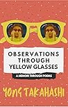 Observations Through Yellow Glasses by Yong Takahashi