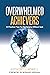 Overwhelmed Achievers: 10 P...