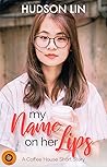My Name on Her Lips by Hudson Lin