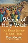 Women of Holy Week: An Easter Journey in Nine Stories Women of Holy Week: An Easter Journey in Nine Stories