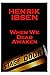 Henrik Ibsen - When We Dead Awaken: A Classic Play From The Father Of Theatre