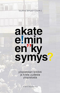 Akateeminen kysmys?: yliopistolain kritiikki ja kiista uudesta yliopistosta.