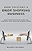 How to Start A Drop Shipping Business by Maxwell Rotheray