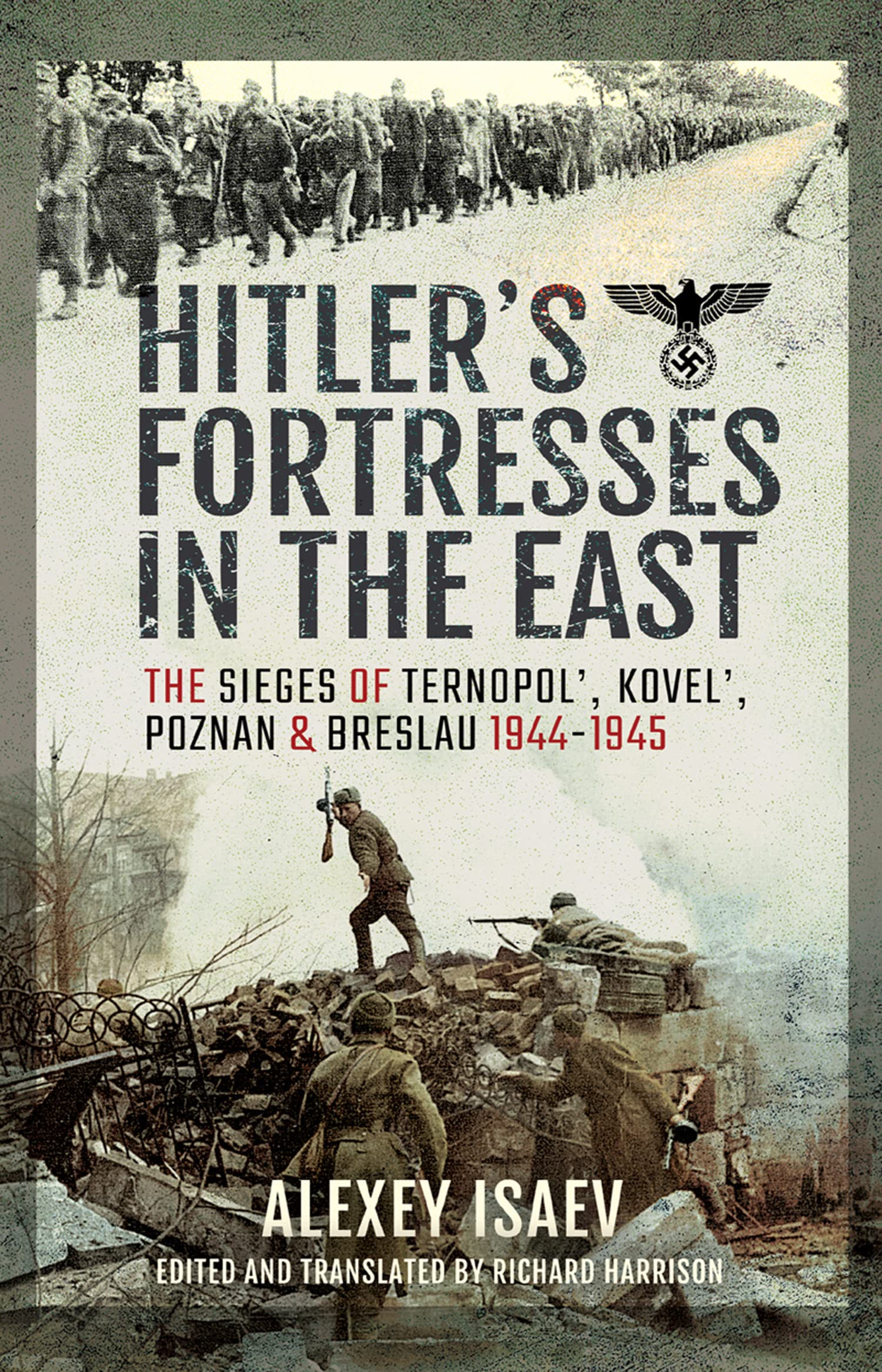 Hitler's Fortresses in the East: The Sieges of Ternopol', Kovel', Poznan and Breslau, 1944–1945 (Kindle Edition)