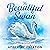 The Beautiful Swan: Give Yo...