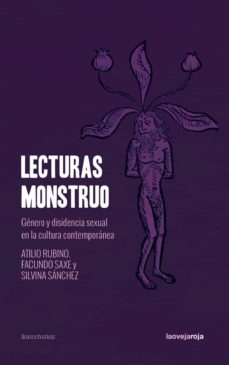 LECTURAS MONSTRUO: GENERO Y DISIDENCIA SEXUAL EN LA CULTURA CONTEMPORANEA