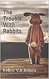 The Trouble With Rabbits