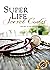 Super Life Secret Codes: Take Control of Life and Achieve Success through Energy Management