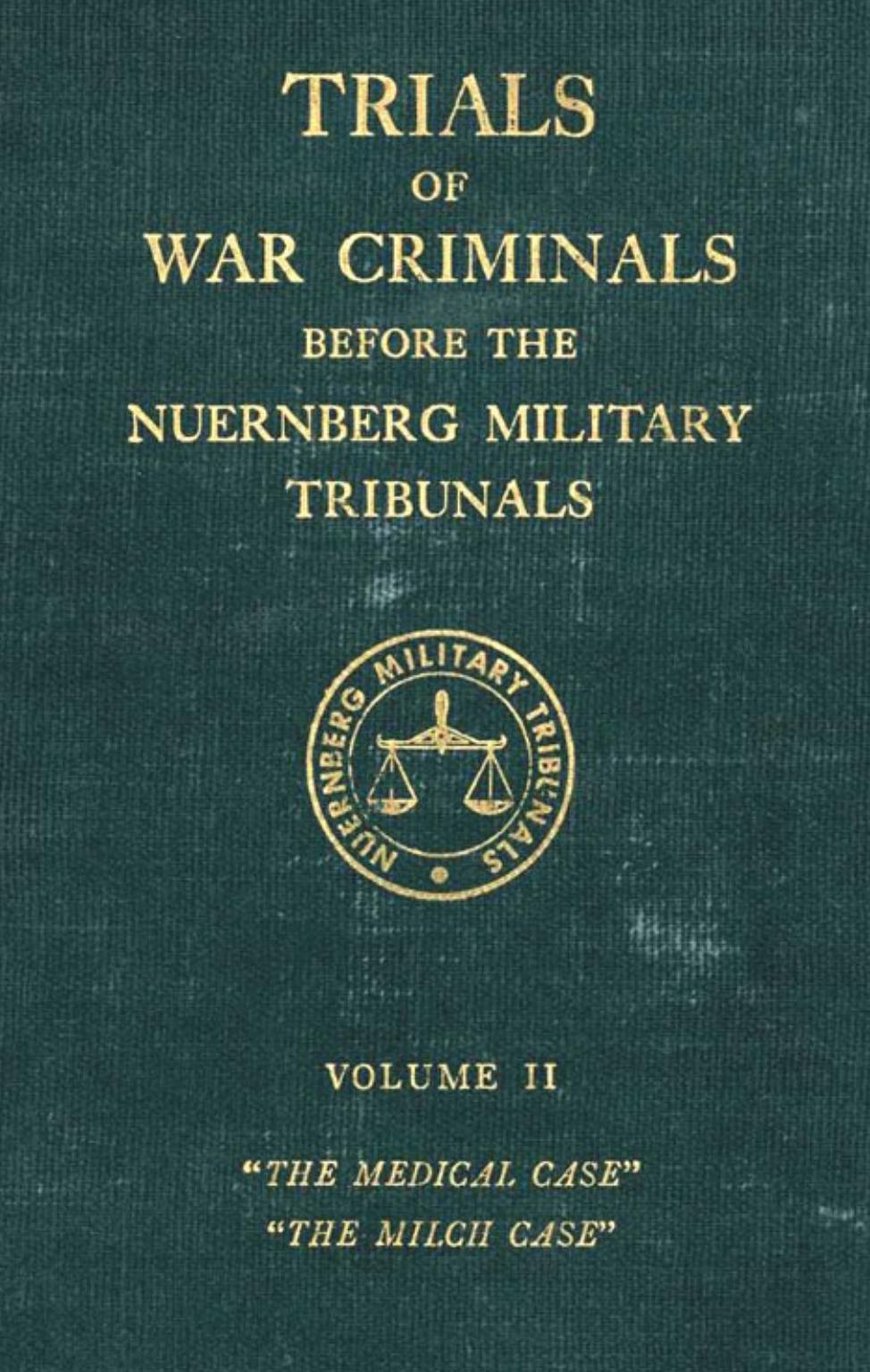 Trials of War Criminals Before the Nuernberg Military Tribunals Under Control Council Law No. 10 – Volume II: The Medical Case / The Milch Case (Green Series #02)
