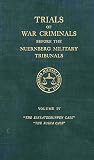 Trials of War Criminals Before the Nuernberg Military Tribunals Under Control Council Law No. 10 – Volume IV: The Einsatzgruppen Case / The Rusha Case (Green Series #04)