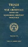 Trials of War Criminals Before the Nuernberg Military Tribunals Under Control Council Law No. 10 – Volume VII: The I.G. Farben Case (Green Series #07)