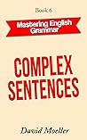 Complex Sentences (Mastering English Grammar Book 6) Complex Sentences (Mastering English Grammar Book 6)