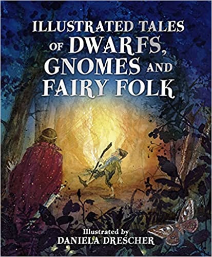 Illustrated Tales of Dwarfs, Gnomes and Fairy Folk (Hardcover)