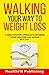 Walking Your Way to Weight Loss: A Simple Two-Part Approach to Becoming Fitter, Healthier, and Happier in 49 Days