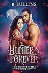 Hunter's Forever by R. Sullins