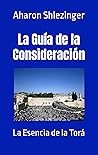 La Guía de la Consideración: La Esencia de la Torá (Spanish Edition)