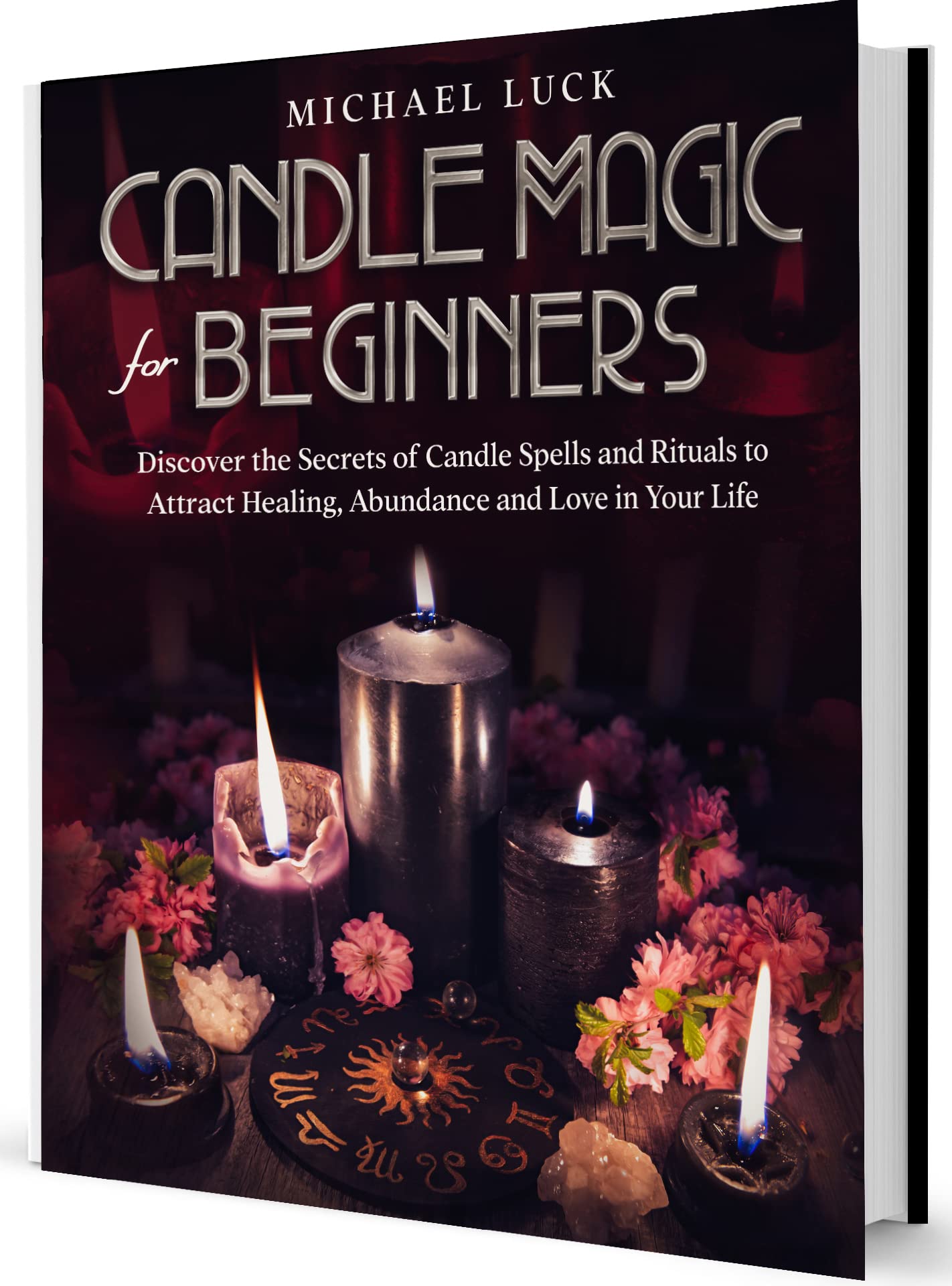 Candle Magic for Beginners: A Complete Guide to Discover the Secrets of Candle Spells and Rituals to Attract Healing, Abundance and Love in Your Life (Kindle Edition)