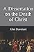 A Dissertation on the Death of Christ: As to its Extent and Special Benefits