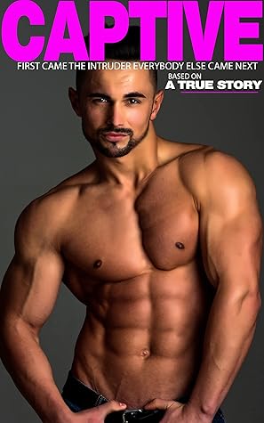 Captive - Based On A True Story - Erotic Fiction For Gay Men - MM First Time Straight To Gay Master Age Gap Rough Enemies To Lovers ABDL: First Came The Intruder, Everybody Else Came Next ...
