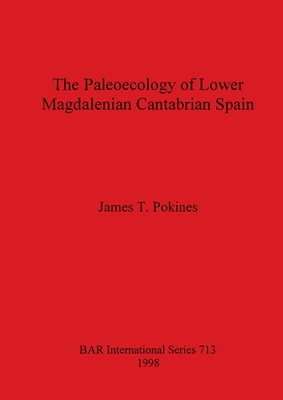 The Paleoecology of Lower Magdalenian Cantabrian Spain (BAR International)