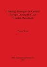 Hunting Strategies in Central Europe during the last Glacial Maximum (BAR International) Hunting Strategies in Central Europe during the last Glacial Maximum (BAR International)