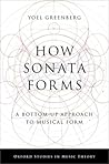 How Sonata Forms: A Bottom-Up Approach to Musical Form (Oxford Studies in Music Theory)